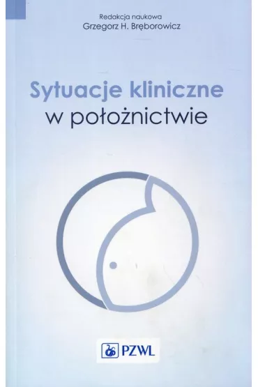 Sytuacje kliniczne w po�o�nictwie - Grzegorz H. Br�borowicz