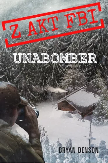 Unabomber. Z akt FBI - Bryan Denson