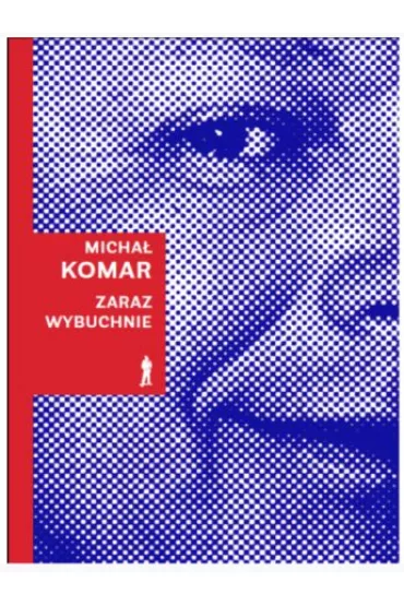 Zaraz wybuchnie - Micha� Komar