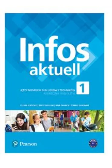 Infos Aktuell 1. J�zyk niemiecki. Podr�cznik. Liceum i technikum - Cezary Serzysko, Nina Drabich, Tomasz Gajownik, Birgit Sekulski
