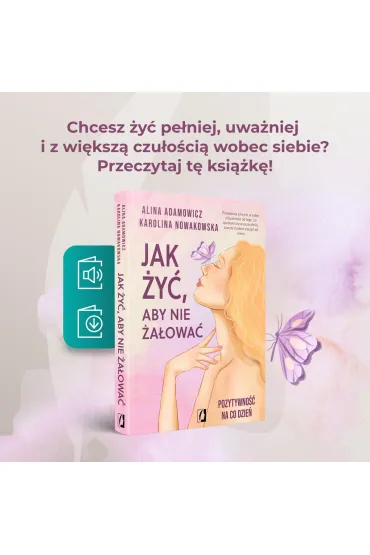 Jak �y�, aby nie �a�owa�. Pozytywno�� na co dzie� - Karolina Nowakowska, Alina Adamowicz
