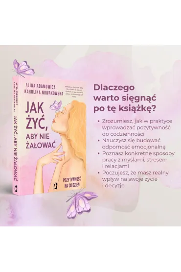 Jak �y�, aby nie �a�owa�. Pozytywno�� na co dzie� - Karolina Nowakowska, Alina Adamowicz