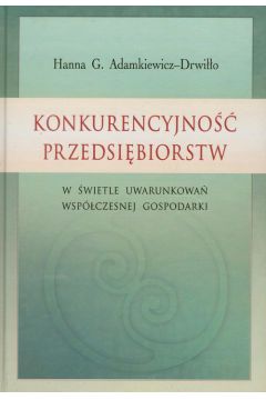 Konkurencyjno�� przedsi�biorstw - Adamkiewicz-Drwi��o Hanna G. - Hanna G. Adamkiewicz-Drwi��o