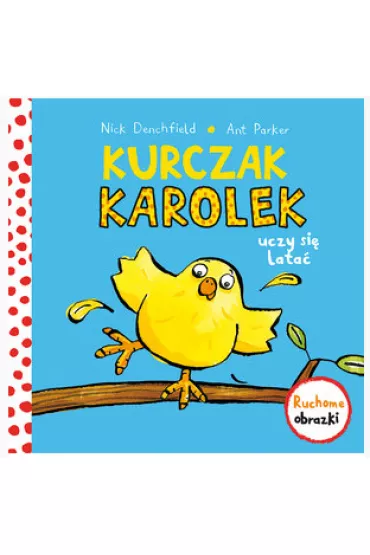 Kurczak Karolek uczy si lata. Ruchowe obrazki - Nick Denchfield, Parker Ant Ilustr