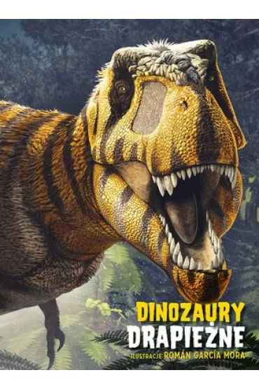 Dinozaury drapie�ne - Roman Garcia Mora ilustr, Anna  Cessa, Giuseppe Brillante