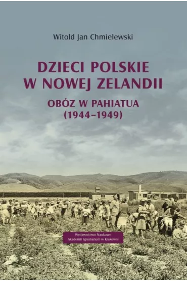 Dzieci polskie w Nowej Zelandii. Obz w Pahiatua (1944-1949) - Witold Jan Chmielewski