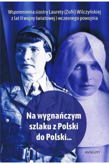 Ma wygna�czym szlaku z Polski do Polski ... Wspomnienia Laurety (Zofii) Wilczy�skiej z lat II wojny �wiatowej i wczesnego powojnia - Joanna  Lusek