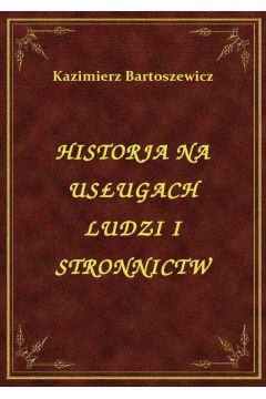eBook Historja Na Usugach Ludzi I Stronnictw epub