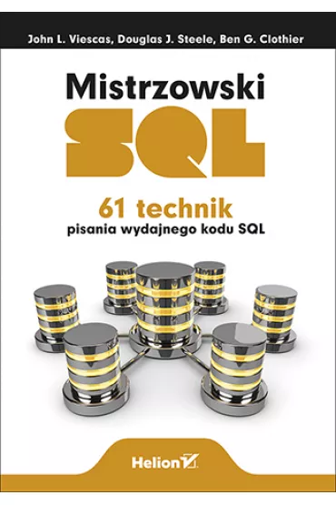 Mistrzowski SQL. 61 technik pisania wydajnego kodu SQL - John L. Viescas, Ben Clothier, Douglas Steele