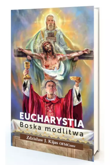 Eucharystia. Boska modlitwa - Zdzis�aw O Kijas