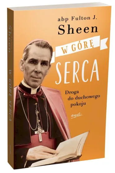 W g�r� serca. Droga do duchowego pokoju - Fulton J. Sheen
