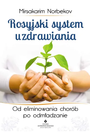 Rosyjski system uzdrawiania. Od eliminowania chor�b po odm�adzanie - Norbekov Mirsakarim