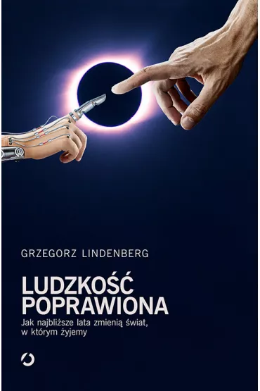 Ludzko�� poprawiona. Jak najbli�sze lata zmieni� �wiat w kt�rym �yjemy - Grzegorz Lindenberg