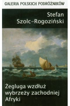 egluga wzdu wybrzey zachodniej Afryki na lugrze “ucya-Magorzata” 1882-1883 Stefan Szolc-Rogoziski