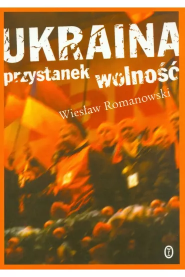 Ukraina. Przystanek wolno�� - Wies�aw Romanowski