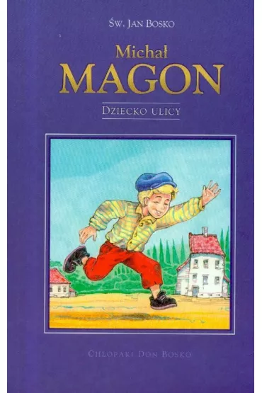 Ch�opaki Don Bosko -  Micha� Magon. Dziecko ulicy - Jan Bosko