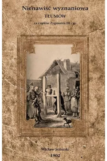 Nienawi�� wyznaniowa t�um�w za rz�d�w Zygmunta III-go - Wac�aw Sobieski