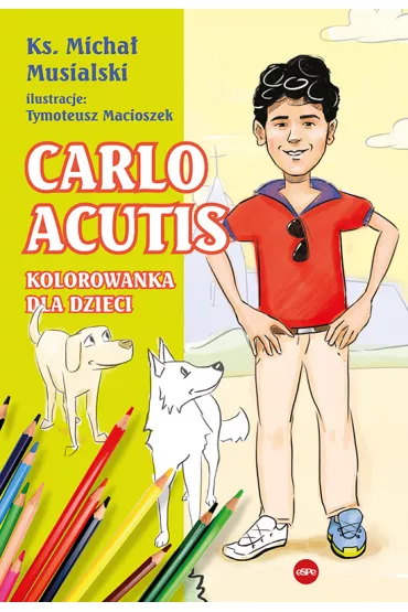 Carlo Acutis. Kolorowanka dla dzieci - Micha�  Musialski