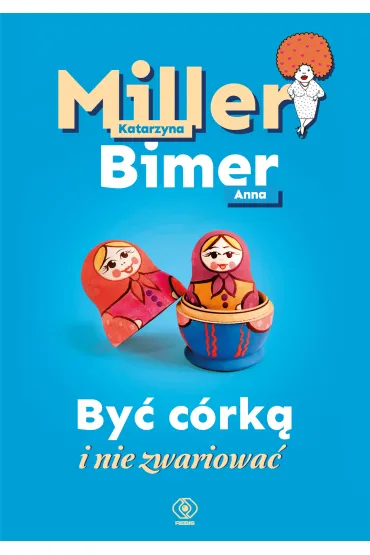 By� c�rk� i nie zwariowa� - Katarzyna Miller, Anna  Bimer