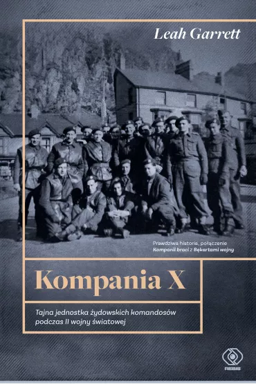 Kompania X. Tajna jednostka �ydowskich komandos�w podczas II wojny �wiatowej - Leah Garrett