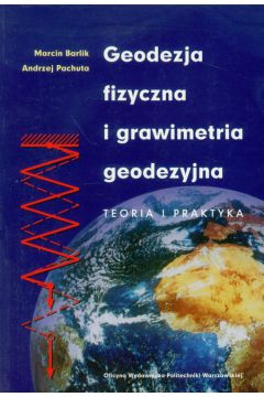 Geodezja fizyczna i grawimetria geodezyjna - Barlik Marcin, Pachuta Andrzej - Andrzej Pachuta, Marcin Barlik