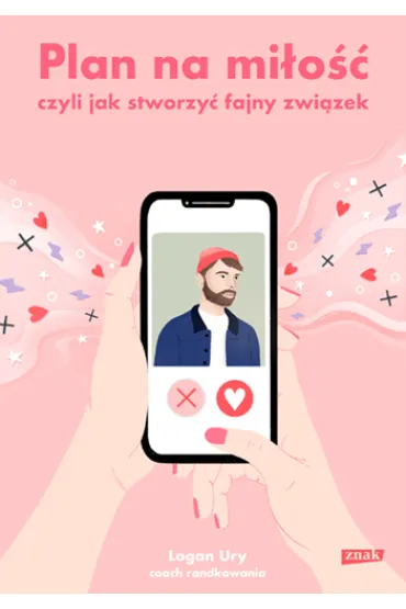 Plan na mi�o��, czyli jak stworzy� fajny zwi�zek - Logan  Ury