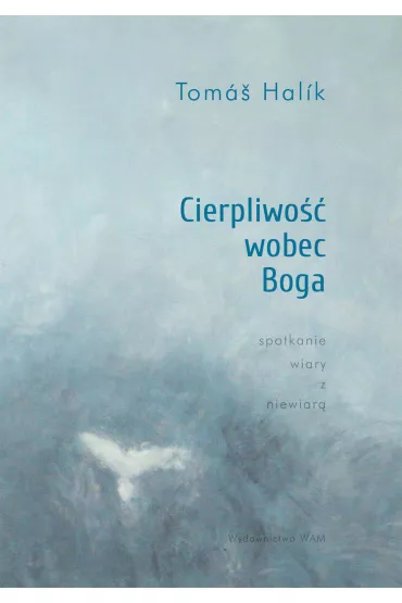 Cierpliwo�� wobec Boga. Spotkanie wiary z niewiar� - Tomas Halik