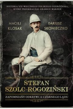 Stefan Szolc-Rogoziski. Zapomniany odkrywca Czarnego Ldu
