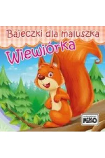 Bajeczki dla maluszka. Wiewi�rka - Wioletta Piasecka