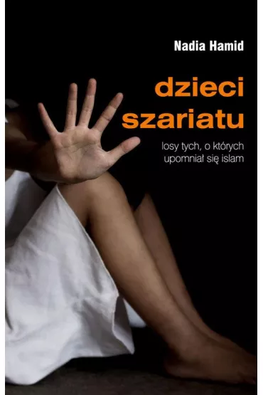Dzieci szariatu. Losy tych, o kt�rych upomnia� si� islam - Nadia Hamid