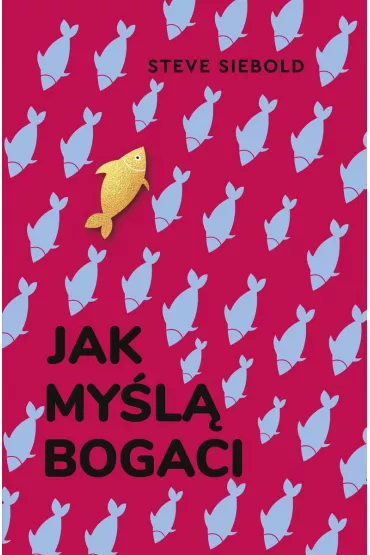 Jak my�l� bogaci - Steve Siebold
