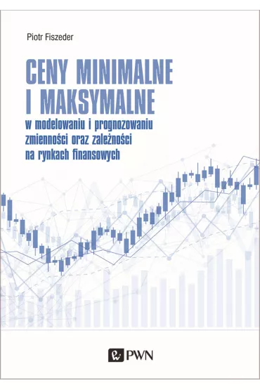 Ceny minimalne i maksymalne. w modelowaniu i prognozowaniu zmienno�ci oraz zale�no�ci na rynkach finanasowych - Piotr Fiszeder