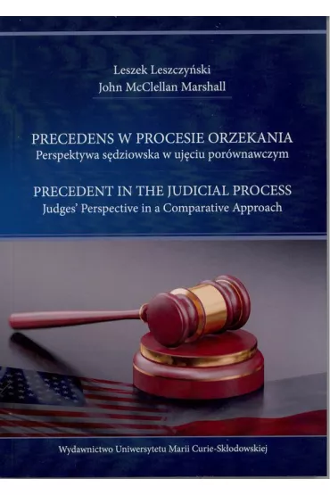 Precedens w procesie orzekania. Perspektywa s�dziowska w uj�ciu por�wnawczym. - Leszek Leszczy�ski, John McClellan Marshall