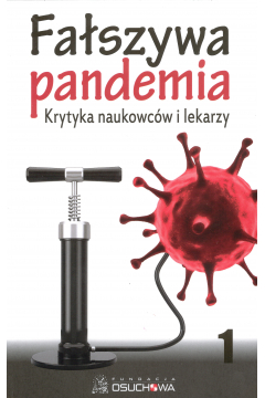 Faszywa pandemia. Krytyka naukowcw i lekarzy. Tom 1
