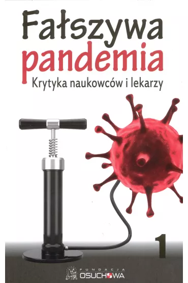Fa�szywa pandemia. Krytyka naukowc�w i lekarzy. Tom 1