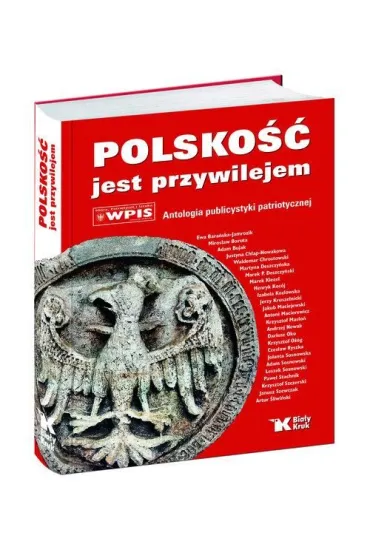 Polsko�� jest przywilejem. Antologia publicystyki patriotycznej