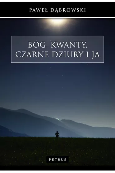 B�g, kwanty, czarne dziury i ja - Pawe� D�browski
