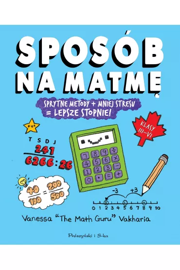 Spos�b na matm�. Sprytne metody + mniej stresu = lepsze stopnie! - Vanessa  Vakharia