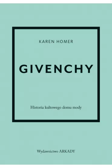Givenchy Historia kultowego domu mody - Karen Homer