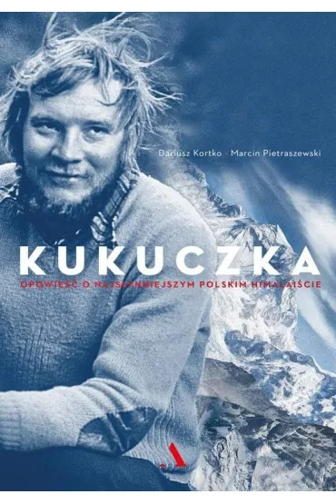 Kukuczka. Opowie�� o najs�ynniejszym polskim himalai�cie - Dariusz Kortko, Marcin Pietraszewski