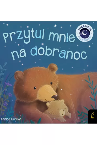 Przytul mnie na dobranoc ksi��ka rozk�adanka - Denise Hughes