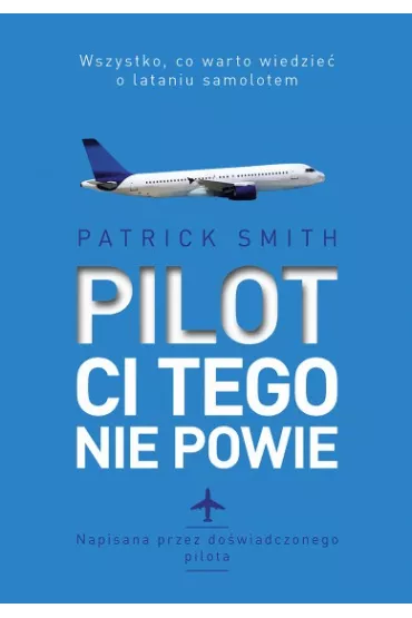 Pilot ci tego nie powie - Patrick Smith