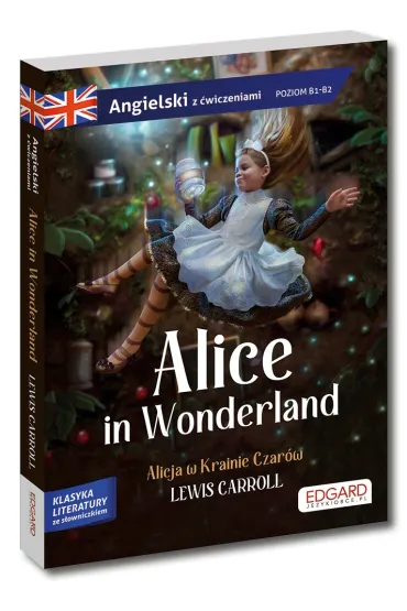 Alice in Wonderland. Alicja w Krainie Czar�w. Adaptacja klasyki z �wiczeniami do nauki j�zyka angielskiego - Lewis Carroll, Olga Akman