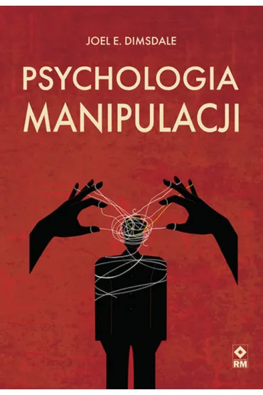 Psychologia manipulacji - Joel E. Dimsdale