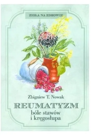 Reumatyzm, b�le staw�w i kr�gos�upa - Zbigniew T. Nowak