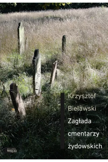 Zag�ada cmentarzy �ydowskich - Krzysztof Bielawski