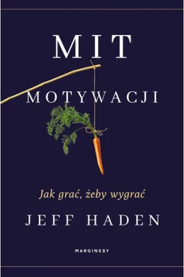 Mit motywacji. Jak gra�, �eby wygra� - Jeff  Haden