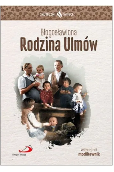 Skuteczni �wi�ci - B�ogos�awiona Rodzina Ulm�w