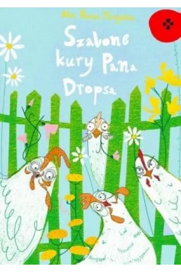 Szalone kury pana Dropsa - Ala Hanna Murgrabia, Klaudia  Ilustracje Murgrabia