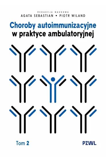 Choroby autoimmunizacyjne w praktyce ambulatoryjnej. Tom 2 - Piotr Wiland, Agata Sebastian